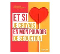 Et si je croyais en mon pouvoir de séduction – Groupe Eyrolles