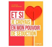 Et si je croyais en mon pouvoir de séduction – Groupe Eyrolles