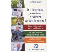 Et si je décidais de continuer à travailler pendant la retraite ?: Cumul emploi / retraite : tout ce qu'il faut savoir...