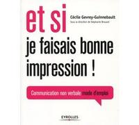 Et si je faisais bonne impression communication non-verbale mode d'emploi Cécile Gevrey (Auteur), Stéphanie Brouard (Directeur éditorial)