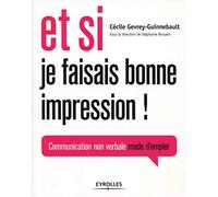 ET SI JE FAISAIS BONNE IMPRESSION COMMUNICATION NON-VERBALE MODE D'EMPLOI: COMMUNICATION NON-VERBALE MODE D'EMPLOI.