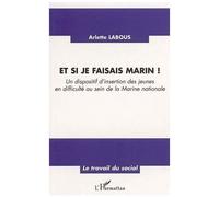 Et Si Je Faisais Marin ! - Un Dispositif D'insertion Des Jeunes En Difficulté Au Sein De La Marine Nationale