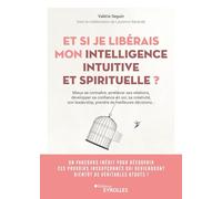 Et si je libérais mon intelligence intuitive et spirituelle ?: Mieux se connaître, améliorer ses relations, développer sa confiance en soi, sa ... prendre de meilleures décisions...
