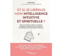 Et si je libérais mon intelligence intuitive et spirituelle ? Valérie Seguin (Auteur), Laurence Baranski (Auteur)