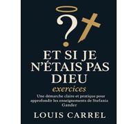 Et si je n’étais pas Dieu exercices: Une démarche claire et pratique pour approfondir les enseignements de Stefania Gander