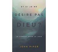 Et si je ne désire pas Dieu ?: Le combat pour la joie