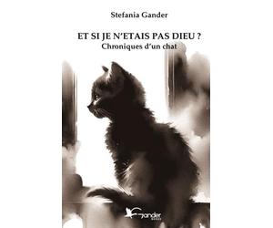 ET SI JE N'ETAIS PAS DIEU ?: Chroniques d'un chat