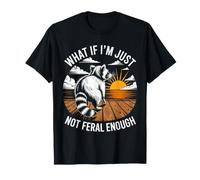 Et si Je n'étais Tout Simplement Pas Assez Sauvage pour Les ratons laveurs T-Shirt