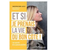 Et si je prenais la vie du bon côté ! Les secrets de la pensée positive. - Christophe Genre-Jazelet - Eyrolles - broché - Guide