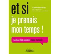 Et si je prenais mon temps ! Gestion des priorités mode d'emploi. - Catherine Berliet - Eyrolles - broché - Essai