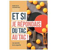 Et si je répondais du tac au tac: Les secrets de la repartie.