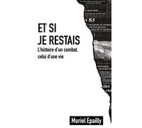 Et si je restais L’histoire d’un combat, celui d’une vie - Muriel Epailly - Sans Escale - broché - Roman