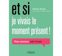Florence Thomas – Et si je vivais le moment présent ! – Pleine conscience mode d'emploi – Broché