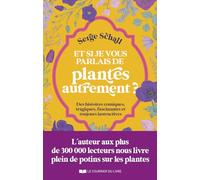 Et si je vous parlais des plantes autrement ? - Des histoires comiques, tragiques, fascinantes et to