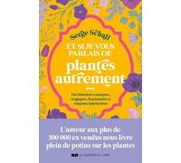 Et Si Je Vous Parlais Des Plantes Autrement ? - Des Histoires Cosmiques, Tragiques, Facscinantes Et Toujours Instructives