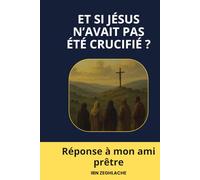 ET SI JÉSUS N’AVAIT PAS ÉTÉ CRUCIFIÉ ?: Une réponse à mon ami prêtre