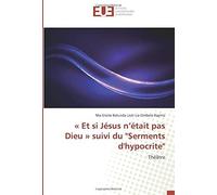 Et Si Jésus N'était Pas Dieu ' Suivi Du "Serments D'hypocrite