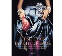 Et si j'étais ta petite femme...: La cuisine en talons hauts et 69, recettes faciles pour donner un goût de fête à votre quotidien