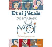 Et si j'étais tout simplement moi: Guide d'autoconstruction