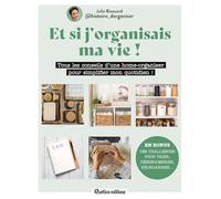 Et si j'organisais ma vie !: Tous les conseils d'une home-organiser pour simplifier mon quotidien !