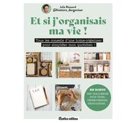 Et si j'organisais ma vie ! Tous les conseils d'une home-organiser pour simplifier mon quotidien ! - Julie Bizouard - Rustica - broché - Guide