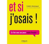 Et si j'osais !: En finir avec ses peurs mode d'emploi