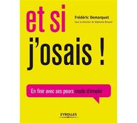 Et si j'osais ! En finir avec ses peurs mode d'emploi - Frédéric Demarquet - Eyrolles - broché - Guide
