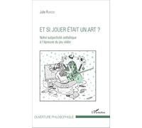 Et si jouer était un art ?: Notre subjectivité esthétique à l'épreuve du jeu vidéo