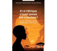 Et si l’Afrique n’avait jamais été colonisée ? Ce que l’histoire a brisé, l’esprit peut reconstruire - Kassandra Vasthy Ntsame Essono Oliveira - Les Impliqués - broché - Essai