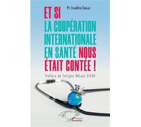 Et si la coopération internationale en santé nous était contée ! - Issakha Diallo - L'harmattan - broché - Essai
