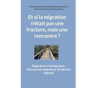 Et si la migration n'était pas une fracture, mais une rencontre ?: Regards sur l'immigration : Parcours et expérience de vie d'un migrant
