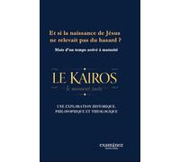 Et si la naissance de Jésus ne relevait pas du hasard ?: Mais d'un temps arrivé à maturité