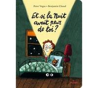 Et si la Nuit avait peur de toi ? Peter Vegas (Auteur), Benjamin Chaud (Illustration)