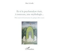 Et si la psychanalyse était à nouveau, une mythologie... – Petit essai de déconstruction