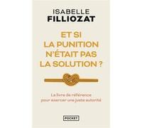 Et si la punition n'était pas la solution ? Isabelle Filliozat (Auteur)