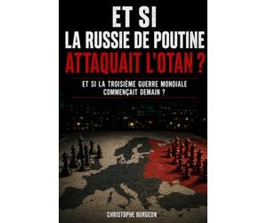 Et si la Russie de Poutine attaquait l’OTAN ?: Et si la Troisième Guerre mondiale commençait demain ?