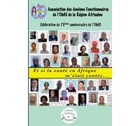 Et si la santé en Afrique, m'état contée: Collectif des Anciens Fonctionnaires de l'OMS dans la Eeegion africaine
