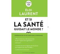 Et si la santé guidait le monde ?: L'espérance de vie vaut mieux que la croissance