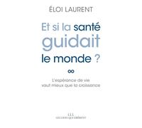 Et si la santé guidait le monde ?: L'espérance de vie vaut mieux que la croissance