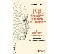Et Si La Tech Pouvait Sauver Le Monde ? - Ia, Chatgpt, Metavers - Au Service Du Progrès Humain