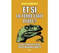 Et si la Terre était plate? René Cuillierier (Auteur)