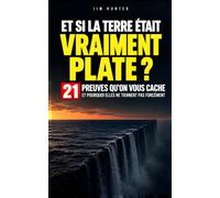 Et si la Terre était vraiment plate ?: 21 preuves qu'on vous cache et pourquoi elles ne tiennent pas forcément