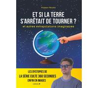 Et si la Terre s'arrêtait de tourner ? et autres extrapolations imaginaires Les dystopies de la série culte 360 secondes enfin en images - Poisson Fécond - Leduc S. - relié - Essai