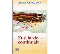 Et si la vie continuait... - Anne Givaudan - Sois - broché - Essai