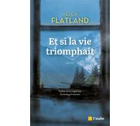 Et si la vie triomphait - Helga Flatland - L'aube Eds De - broché - Roman
