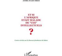 Et si l'Afrique était malade de ces intellectuels ? Contre-vérités sur le discours fondateur de Dakar - André-Julien Mbem - L'harmattan - broché - Essai