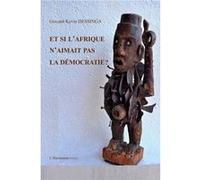 Et si l'Afrique n'aimait pas la démocratie Giscard Kevin Dessinga (Auteur)