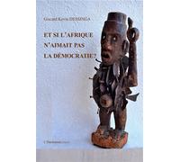 Et Si L'afrique N'aimait Pas La Démocratie