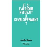 Et si l'Afrique refusait le développement ? – L'Harmattan