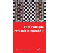 Et si l'afrique refusait le marché ? - Collectif - L'harmattan - broché - Essai
